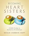 Becoming Heart Sisters - Women's Bible Study Participant Workbook: A Bible Study on Authentic Friendships