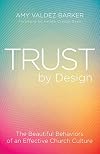 Trust by Design: The Beautiful Behaviors of an Effective Church Culture