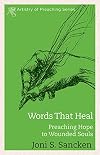 Words That Heal: Preaching Hope to Wounded Souls (The Artistry in Preaching Series)