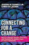 Connecting for a Change: How to Engage People, Churches, and Partners to Inspire Hope in Your Community
