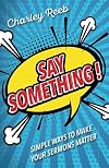Say Something!: Simple Ways to Make Your Sermons Matter