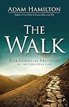 The Walk: Five Essential Practices of the Christian Life