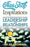 Coffee Shop Inspirations: Simple Strategies for Building Dynamic Leadership and Relationships