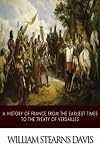A History of France from the Earliest Times to the Treaty of Versailles