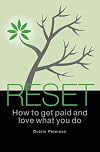 Reset: How to Get Paid and Love What You Do