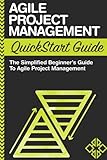 Agile Project Management Quickstart Guide A Simplified Beginners Guide To Agile Project Management