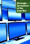 Strategic Inventions of the Cold War (Tech in the Trenches)