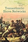Transatlantic Slave Networks (Routes of Cross-Cultural Exchange)