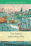 The French and Indian War (Primary Sources of Colonial America)