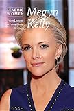 Megyn Kelly From Lawyer To Primetime Anchor Leading Women