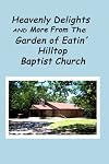 Heavenly Delights and More from The Garden of Eatin' Hilltop Baptist Church