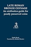 Late Roman Bronze Coinage An Attribution Guide For Poorly Preserved Coins