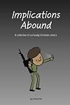 Implications Abound: A collection of curiously Christian comics