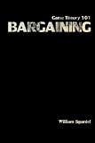 Game Theory 101 Bargaining