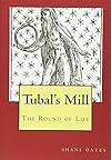 Tubal's Mill: The Round of Life - shani oates