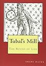 Tubal's Mill: The Round of Life - shani oates