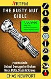 The Rusty Nut Bible How To Undo Seized Damaged Or Broken Nuts Bolts Studs Screws