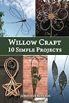 Willow Craft: 10 Simple Projects (Weaving & Basketry Series) (Volume 2)