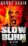 Slow Burn: Bleed
