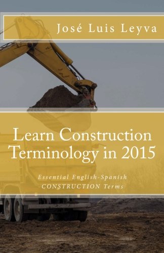 Learn Construction Terminology in 2015: Essential English-Spanish CONSTRUCTION Terms