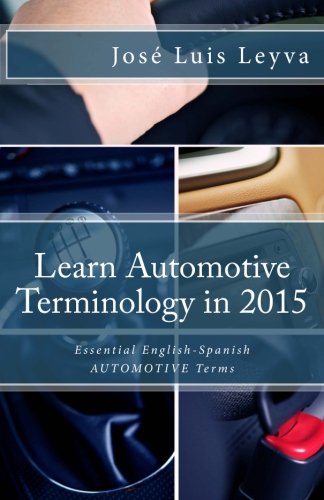 Learn Automotive Terminology in 2015: Essential English-Spanish AUTOMOTIVE Terms