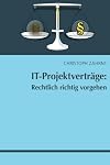 IT-Projektverträge : Rechtlich richtig vorgehen