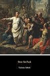 Stoic Six Pack - Meditations of Marcus Aurelius and More: The Complete Stoic Collection