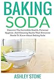 Baking Soda Discover The Incredible Health Personal Hygiene And Cleaning Hacks That Everyone Needs To Know About Baking Soda