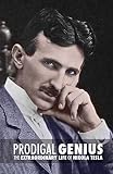 Prodigal Genius The Extraordinary Life Of Nikola Tesla