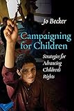 Campaigning For Children Strategies For Advancing Childrens Rights