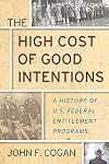 The High Cost of Good Intentions: A History of U.S. Federal Entitlement Programs