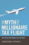 The Myth of Millionaire Tax Flight: How Place Still Matters for the Rich (Studies in Social Inequality)