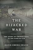 The Hijacked War The Story Of Chinese Pows In The Korean War