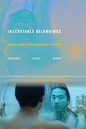 Inscrutable Belongings: Queer Asian North American Fiction (By: Stephen Hong Sohn) cover