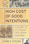 The High Cost of Good Intentions: A History of U.S. Federal Entitlement Programs