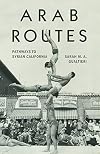 Arab Routes: Pathways to Syrian California (Stanford Studies in Comparative Race and Ethnicity)