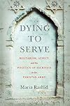 Dying to Serve: Militarism, Affect, and the Politics of Sacrifice in the Pakistan Army (South Asia in Motion)