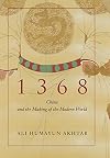1368: China and the Making of the Modern World