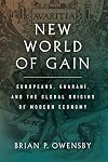 New World of Gain: Europeans, Guaraní, and the Global Origins of Modern Economy