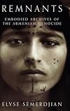 Remnants: Embodied Archives of the Armenian Genocide