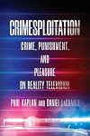 Crimesploitation: Crime, Punishment, and Pleasure on Reality Television (The Cultural Lives of Law)