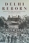 Delhi Reborn: Partition and Nation Building in India's Capital (South Asia in Motion)
