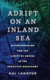 Adrift on an Inland Sea: Misinformation and the Limits of Empire in the Brazilian Backlands