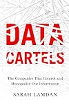 Data Cartels: The Companies That Control and Monopolize Our Information