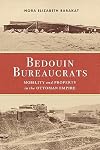 Bedouin Bureaucrats: Mobility and Property in the Ottoman Empire