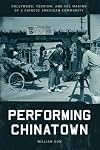 Performing Chinatown: Hollywood, Tourism, and the Making of a Chinese American Community (Asian America)