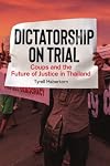 Dictatorship on Trial: Coups and the Future of Justice in Thailand