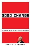 Good change : the rise and fall of Poland's illiberal revolution