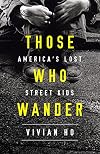 Those Who Wander: America's Lost Street Kids