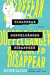 Disappear Doppelgänger Disappear: A Novel